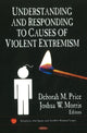 Book cover of: Understanding & Responding to Causes of Violent Extremism. By: Deborah M. Price