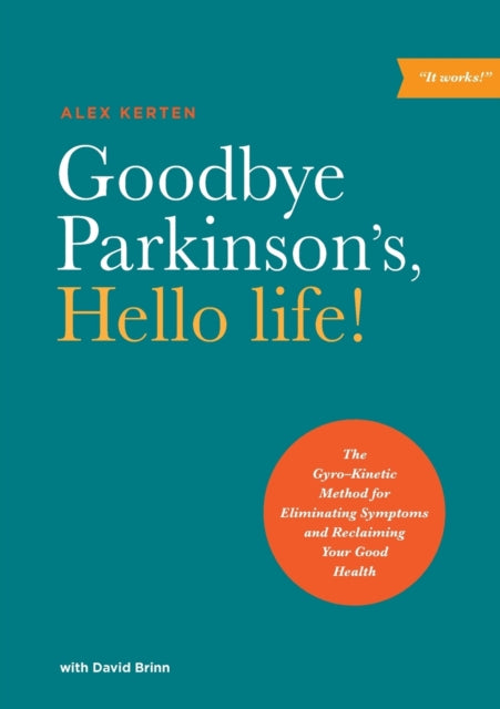 Book cover of: Goodbye Parkinson's, Hello Life. By: Alex Kerten