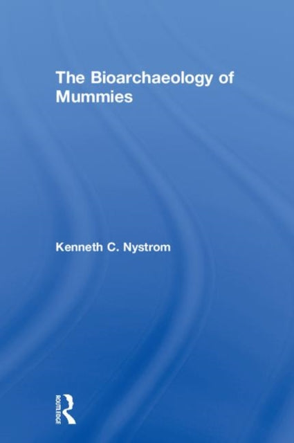 Book cover of: Bioarchaeology of Mummies. By: Kenneth C. Nystrom