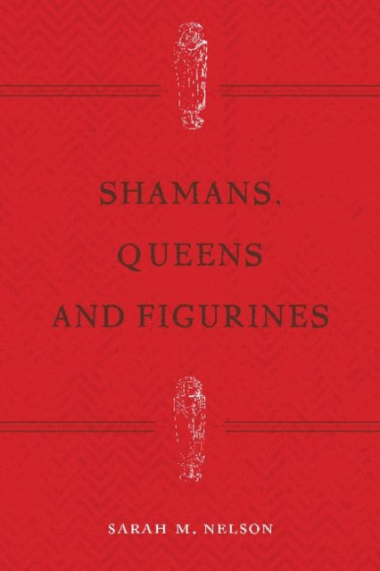 Book cover of: Shamans, Queens, and Figurines. By: Sarah Milledge Nelson