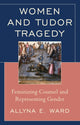 Book cover of: Women and Tudor Tragedy. By: Allyna E. Ward