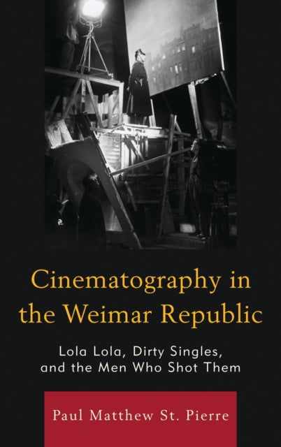 Book cover of: Cinematography in the Weimar Republic. By: Paul Matthew St. Pierre