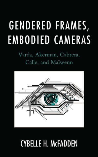 Book cover of: Gendered Frames, Embodied Cameras. By: Cybelle H. McFadden