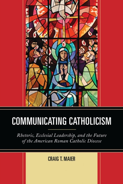 Book cover of: Communicating Catholicism. By: Craig T. Maier