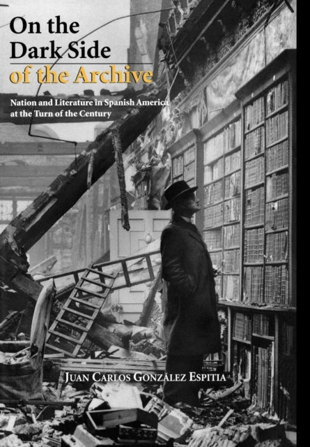 Book cover of: On the Dark Side of the Archive. By: Juan Carlos González Espitia