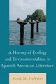 Book cover of: History of Ecology and Environmentalism in Spanish American Literature. By: Scott M. Devries