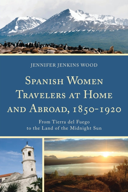 Book cover of: Spanish Women Travelers at Home and Abroad, 1850–1920. By: Jennifer Jenkins Wood