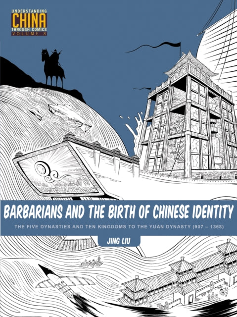 Book cover of: Barbarians and the Birth of Chinese Identity. By: Liu, Jing (Author of graphic novels)