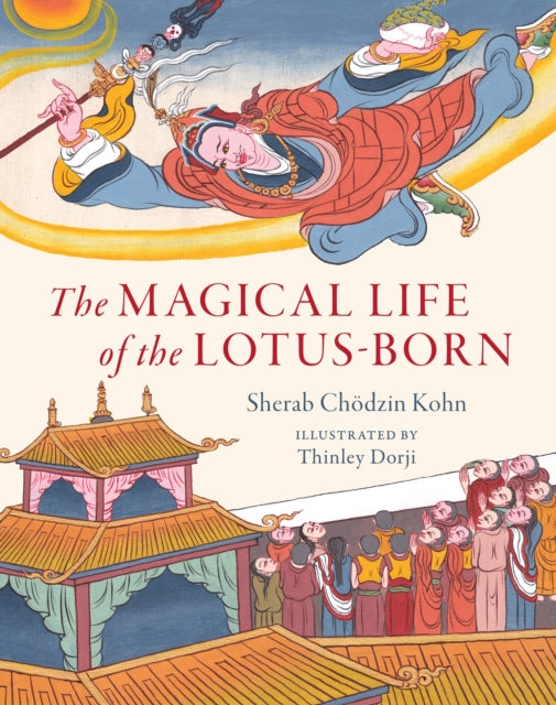 Book cover of: Magical Life of the Lotus-Born. By: Thinley Dorji