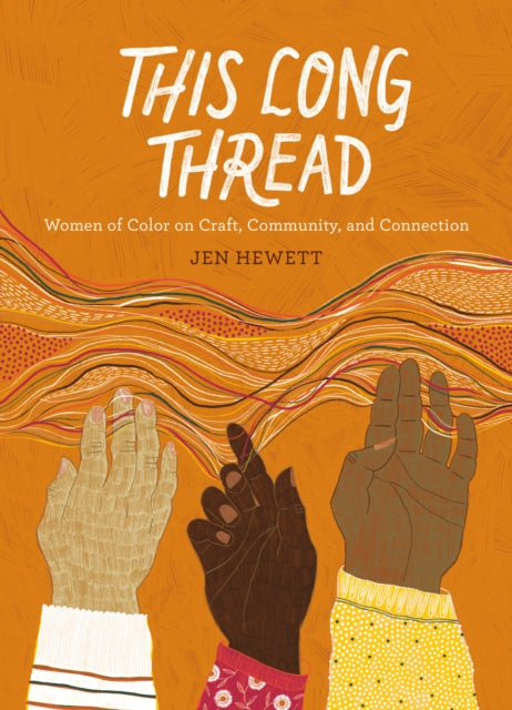 This Long Thread, Women of Color on Craft, Community, and Connection 9781611808247 Jen Hewett