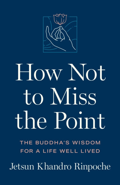 Book cover of: How Not to Miss the Point. By: Jetsun Khandro Rinpoche