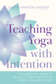 Book cover of: Teaching Yoga with Intention. By: Judith Hanson Lasater