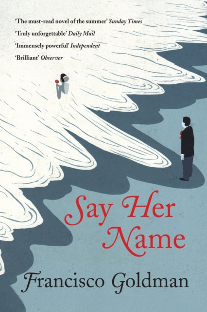 Book cover of: Say Her Name. By: Francisco Goldman