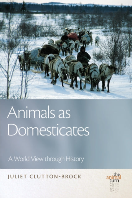 Book cover of: Animals as Domesticates. By: Juliet Clutton-Brock