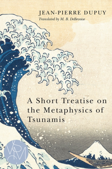 Book cover of: Short Treatise on the Metaphysics of Tsunamis. By: Jean Pierre Dupuy