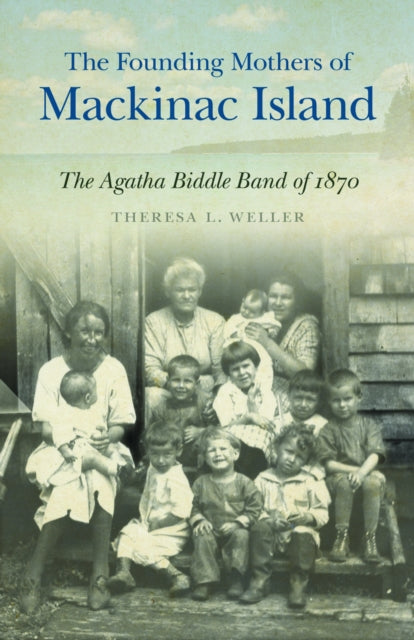 Book cover of: Founding Mothers of Mackinac Island. By: Theresa Lynn Weller