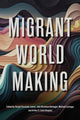 Book cover of: Migrant World Making. By: Sergio F. Juárez