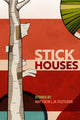 Book cover of: Stick Houses. By: Matthew L. M. Fletcher