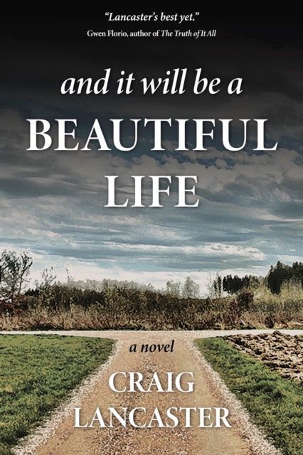 Book cover of: And It Will Be a Beautiful Life. By: Craig Lancaster
