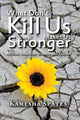 Book cover of: What Don't Kill Us Makes Us Stronger. By: Kamesha Spates