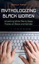Book cover of: Mythologizing Black Women
