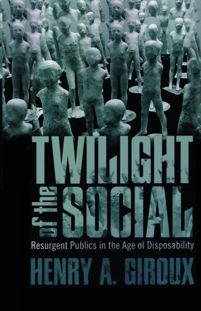 Book cover of: Twilight of the Social. By: Henry A. Giroux
