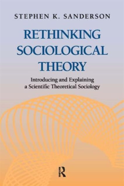 Book cover of: Rethinking Sociological Theory. By: Stephen K. Sanderson