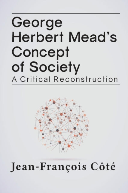 Book cover of: George Herbert Mead's Concept of Society. By: Jean-François Côté
