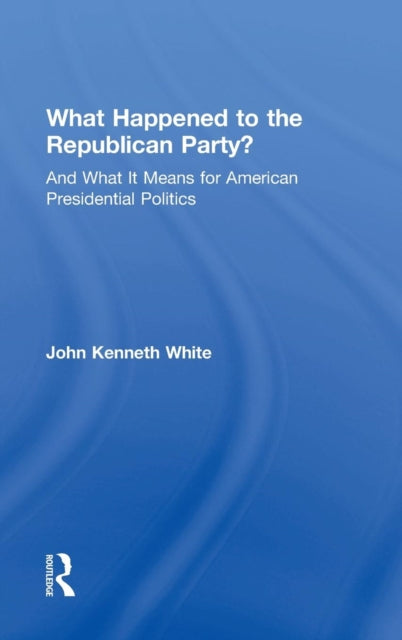 Book cover of: What Happened to the Republican Party?. By: John Kenneth White