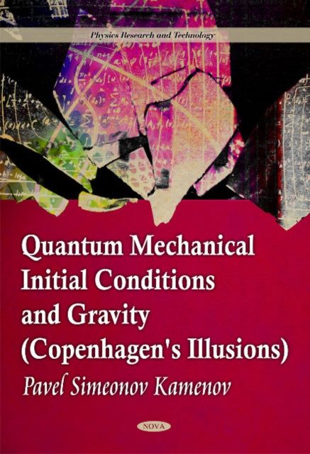 Book cover of: Quantum Mechanical Initial Conditions & Gravity (Copenhagen's Illusions). By: Pavel Simeonev Kamenov