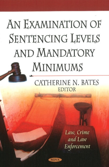 Book cover of: Examination Of Sentencing Levels & Mandatory Minimums. By: Catherine N. Bates