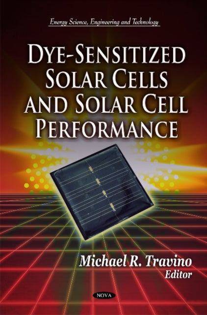 Book cover of: Dye-Sensitized Solar Cells & Solar Cell Performance. By: Michael R. Travino