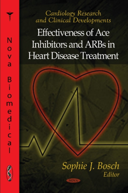 Book cover of: Effectiveness of Ace Inhibitors & ARBs in Heart Disease Treatment. By: Sophie J. Bosch