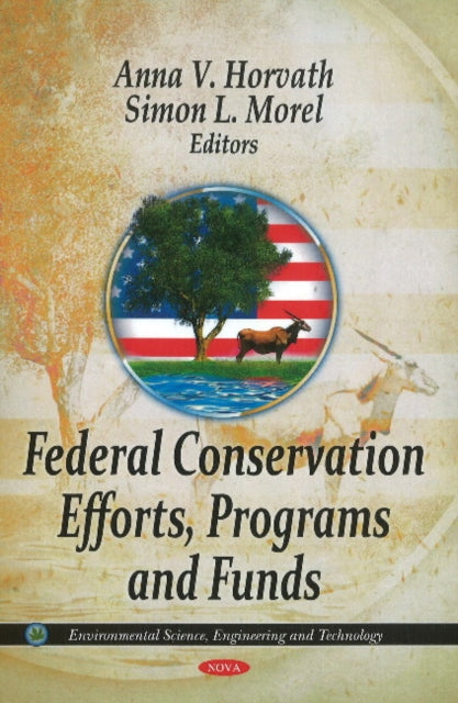 Book cover of: Federal Conservation Efforts, Programs & Funds. By: Anna V. Horvath