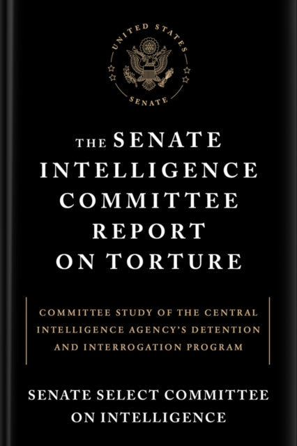 Book cover of: Senate Intelligence Committee Report on Torture. By: United States. Congress. Senate. Select Committee on Intelligence.