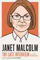 Book cover of: Janet Malcolm: The Last Interview. By: Melville MELVILLE HOUSE