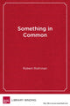 Book cover of: Something in Common. By: Robert Rothman