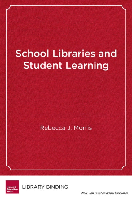 Book cover of: School Libraries and Student Learning. By: Rebecca J. Morris