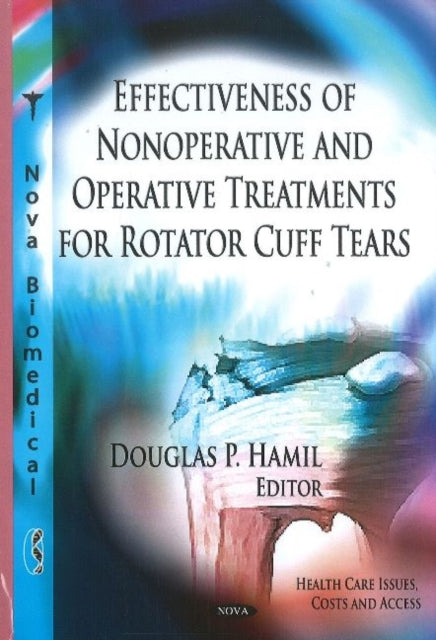 Book cover of: Effectiveness of Nonoperative & Operative Treatments for Rotator Cuff Tears. By: Douglas P. Hamil