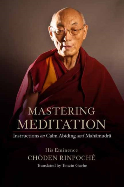 Book cover of: Mastering Meditation. By: His Eminence Chöden Rinpoché