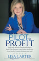Book cover of: Pilot to Profit. By: Lisa Larter