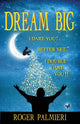 Book cover of: Dream Big I Dare You. By: Roger Palmieri