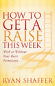 Book cover of: How to Get a Raise This Week. By: Ryan Shaffer
