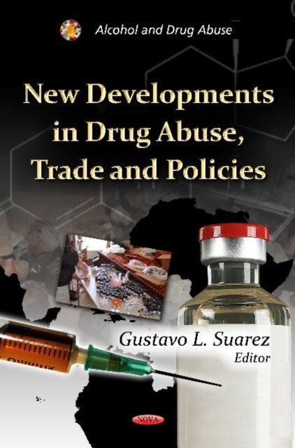 Book cover of: New Developments in Drug Abuse, Trade & Policies. By: Gustavo L. Suarez