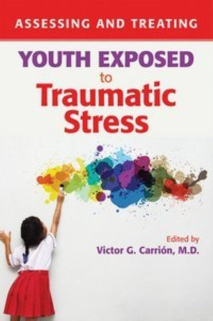 Book cover of: Assessing and Treating Youth Exposed to Traumatic Stress. By: Victor G. Carrion