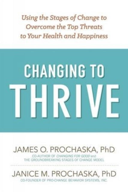 Book cover of: Changing to Thrive. By: James O. Prochaska