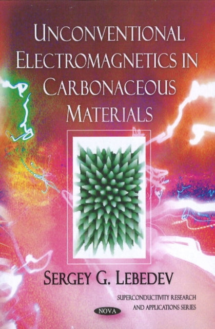 Book cover of: Unconventional Electromagnetics in Carbonaceous Materials. By: Sergey G. Lebedev