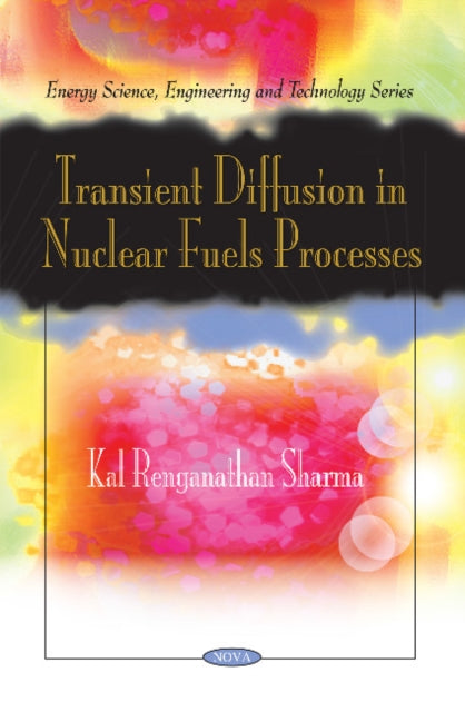 Book cover of: Transient Diffusion in Nuclear Fuels Processes. By: Kal Renganathan Sharma
