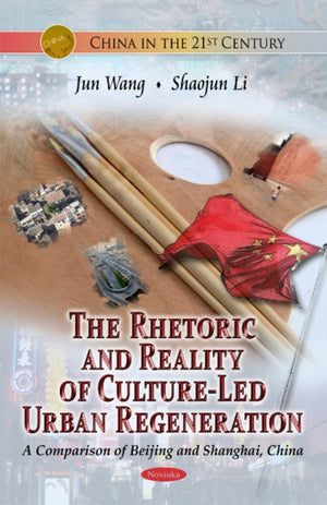 Rhetoric and Reality of Culture-Led Urban Regeneration: A Comparison of Beijing and Shanghai, China
