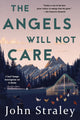 Book cover of: Angels Will Not Care. By: John Straley